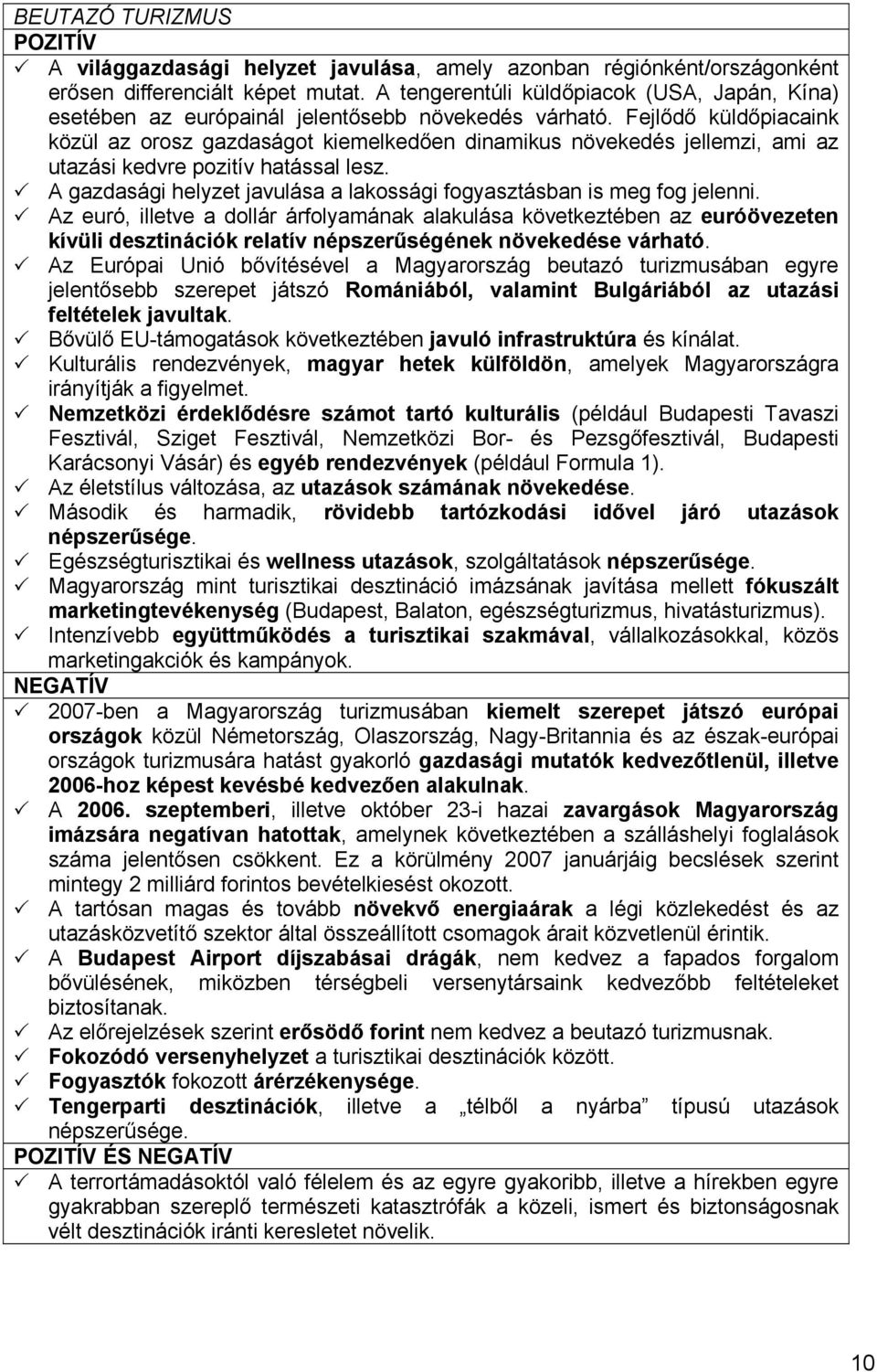 Fejlődő küldőpiacaink közül az orosz gazdaságot kiemelkedően dinamikus növekedés jellemzi, ami az utazási kedvre pozitív hatással lesz.