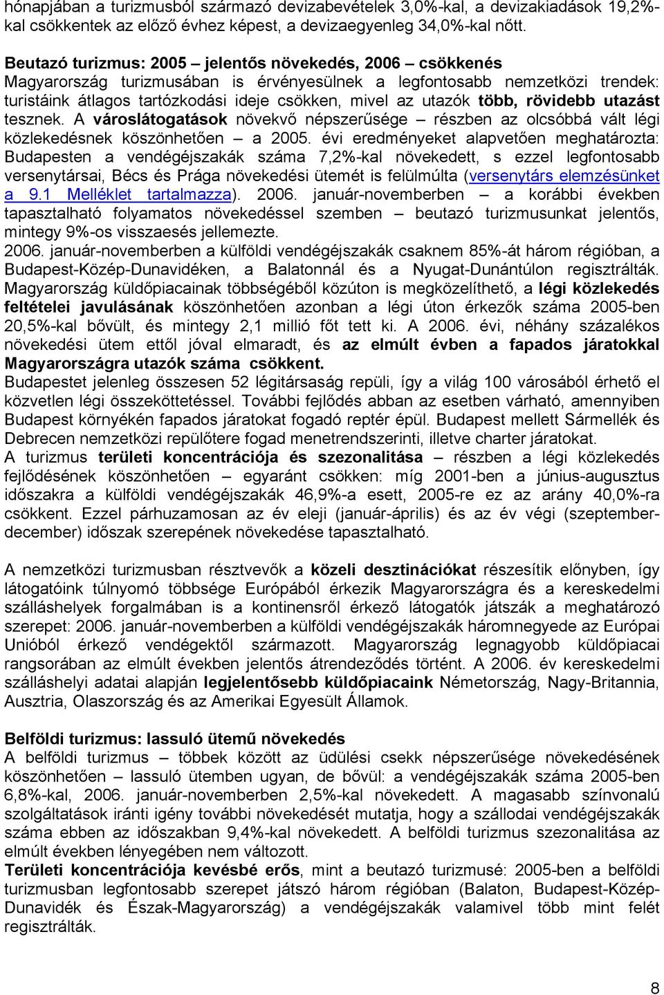 több, rövidebb utazást tesznek. A városlátogatások növekvő népszerűsége részben az olcsóbbá vált légi közlekedésnek köszönhetően a 2005.