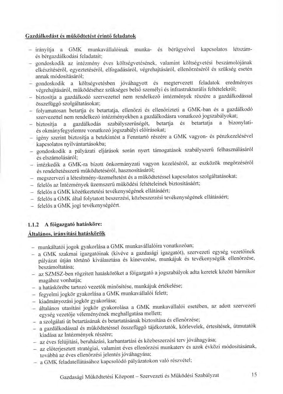 v6grehajt6siirol, mrikod6s6hez sziiks6ges bels6 szem6lyi 6s infrastruktur6lis felt6telekrol; biztosid a a gazdiikod6 szervezettel nem rendelkezo int6zm6nyek r6sz6re a gazditlkod6ssal o s szefiig go