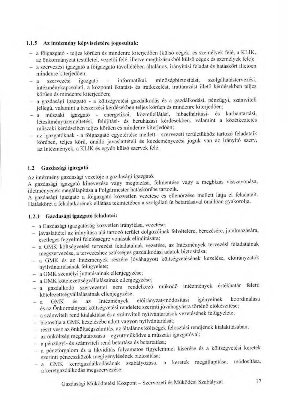 ir6nyit6si feladat 6s hat6skort illetoen mindenre kiterjedoen; a szervez6si igazgat6 informatikai, minos6gbiztositilsi, szolgilltatitstervez6si, int6zm6nykapcsolati, a kozponti iktat6st 6s