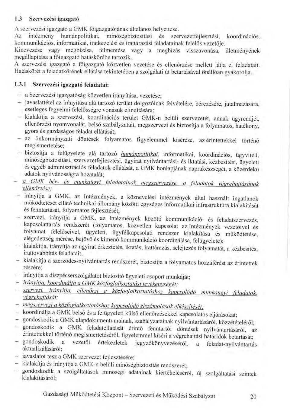 figyelemmel kisdri a vdgrehajtasi hataridok betart6siit; gondoskodik a vezetoi drtekezletek jegyz6kdnyvez6sdrol, a feladatnyilv6ntartris aktualiziiilsrir6l; javaslatot tesz a GMK szewezet