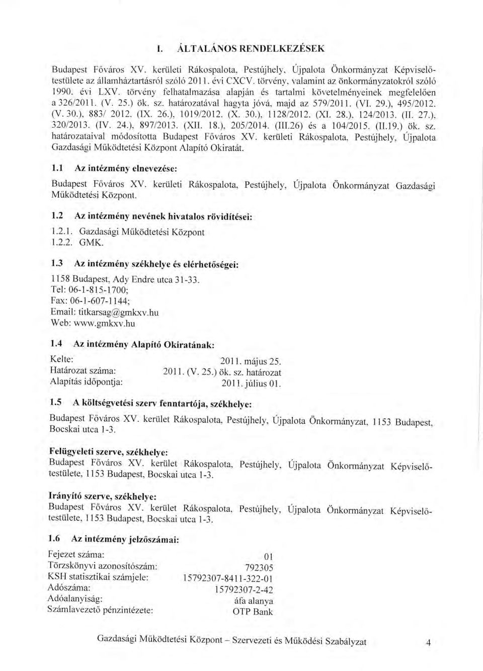 kertilet R6kospalota, Pestrijhely, Ujpalota flnkorm6nyzat K6pviseldtestiilete, 1153 Budapest, Bocskai utca l3. Irinyft6 szerve, sz6khelye: Budapest Fov6ros XV. keri.