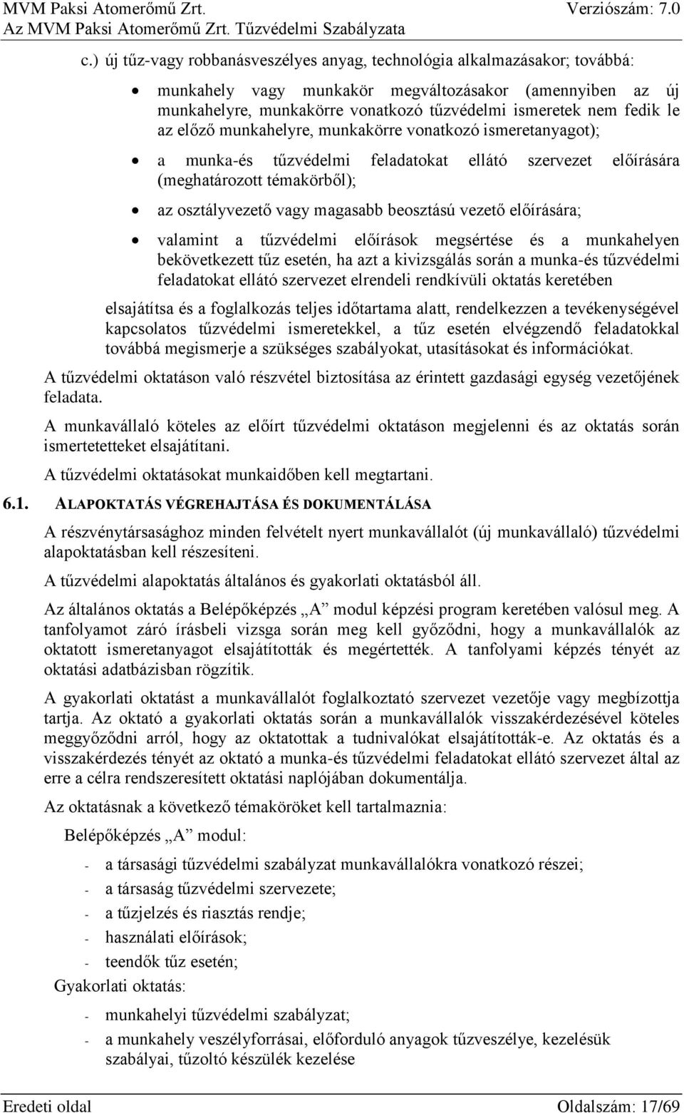 vezető előírására; valamint a tűzvédelmi előírások megsértése és a munkahelyen bekövetkezett tűz esetén, ha azt a kivizsgálás során a munka-és tűzvédelmi feladatokat ellátó szervezet elrendeli