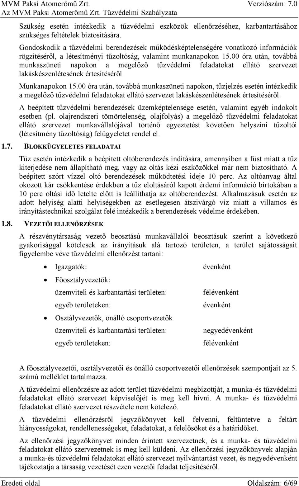 00 óra után, továbbá munkaszüneti napokon a megelőző tűzvédelmi feladatokat ellátó szervezet lakáskészenlétesének értesítéséről. Munkanapokon 15.