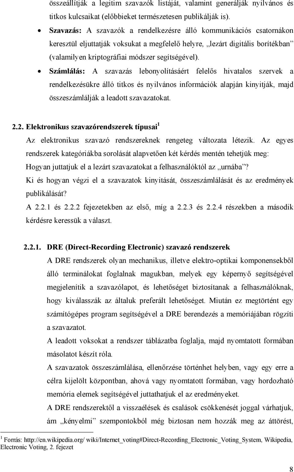 Számlálás: A szavazás lebonyolításáért felelős hvatalos szervek a rendelkezésükre álló ttkos és nylvános nformácók alapján knytják, majd összeszámlálják a leadott szavazatokat. 2.