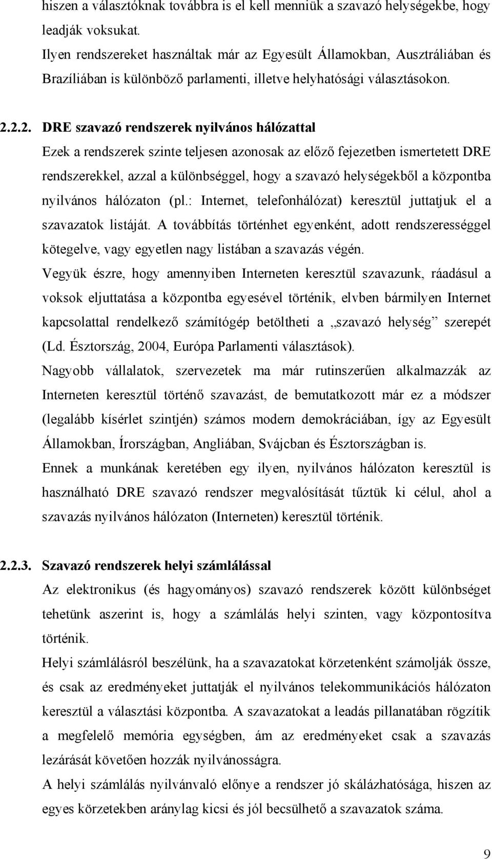 2.2. DRE szavazó rendszerek nylvános hálózattal Ezek a rendszerek sznte teljesen azonosak az előző fejezetben smertetett DRE rendszerekkel, azzal a különbséggel, hogy a szavazó helységekből a