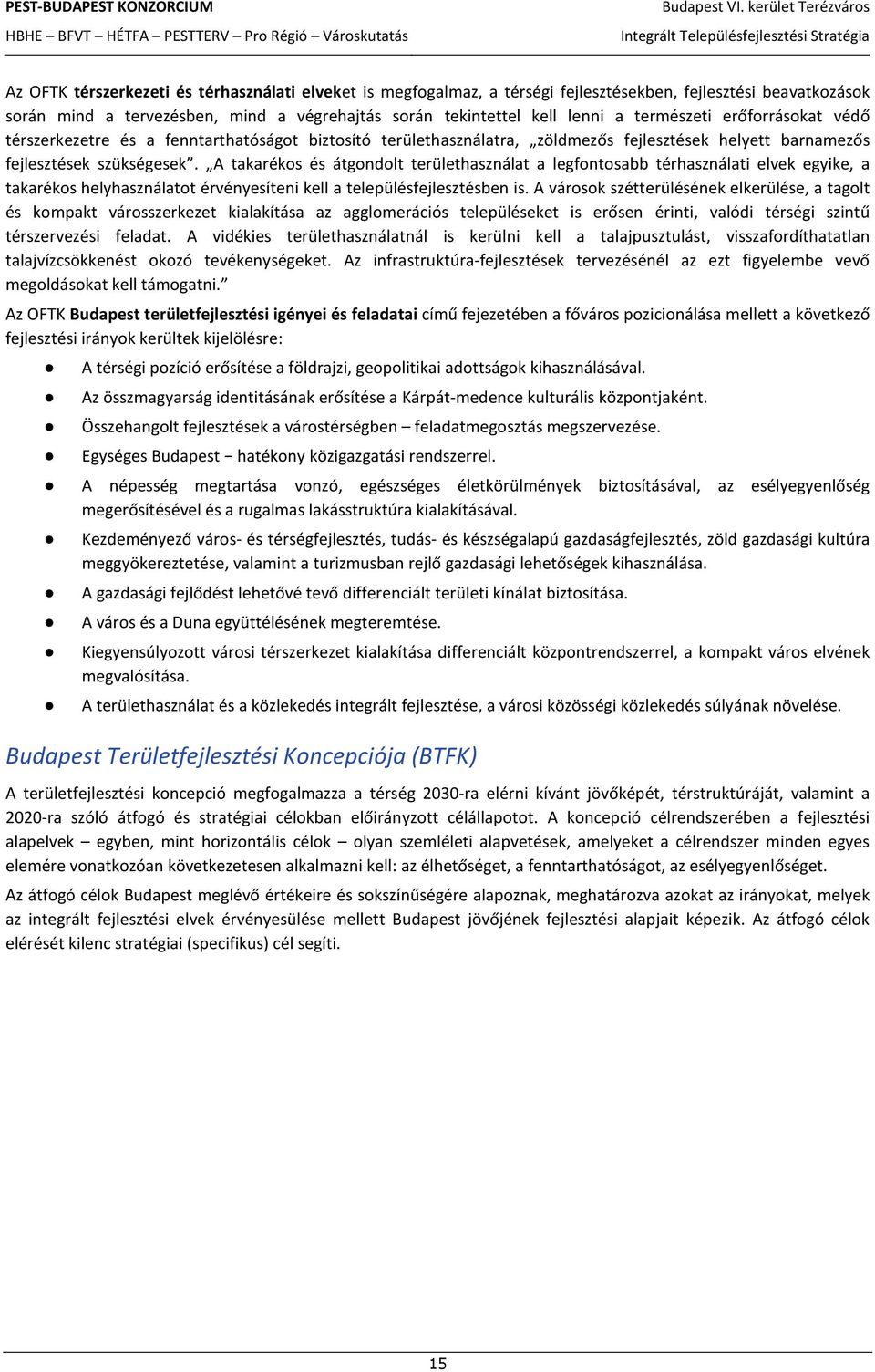 A takarékos és átgondolt területhasználat a legfontosabb térhasználati elvek egyike, a takarékos helyhasználatot érvényesíteni kell a településfejlesztésben is.