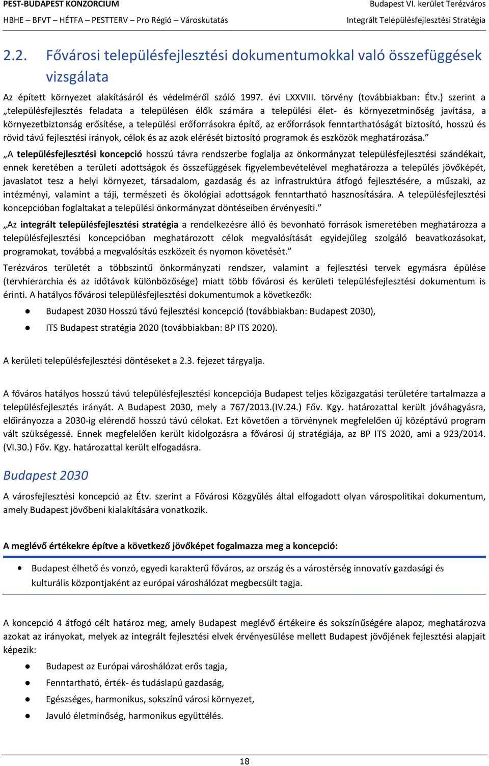 fenntarthatóságát biztosító, hosszú és rövid távú fejlesztési irányok, célok és az azok elérését biztosító programok és eszközök meghatározása.