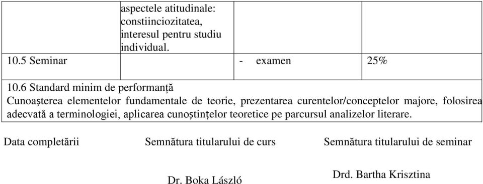 curentelor/conceptelor majore, folosirea adecvată a terminologiei, aplicarea cunoștințelor teoretice pe