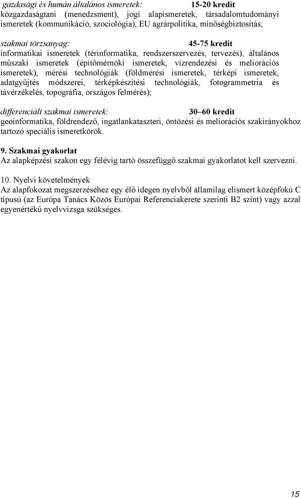 mérési technológiák (földmérési ismeretek, térképi ismeretek, adatgyűjtés módszerei, térképkészítési technológiák, fotogrammetria és távérzékelés, topográfia, országos felmérés); differenciált