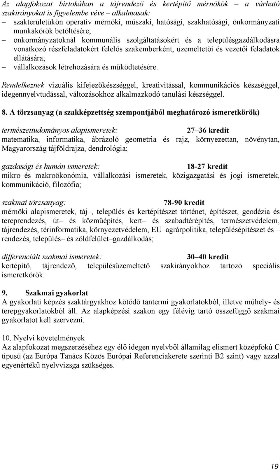 vállalkozások létrehozására és működtetésére. Rendelkeznek vizuális kifejezőkészséggel, kreativitással, kommunikációs készséggel, idegennyelvtudással, változásokhoz alkalmazkodó tanulási készséggel.