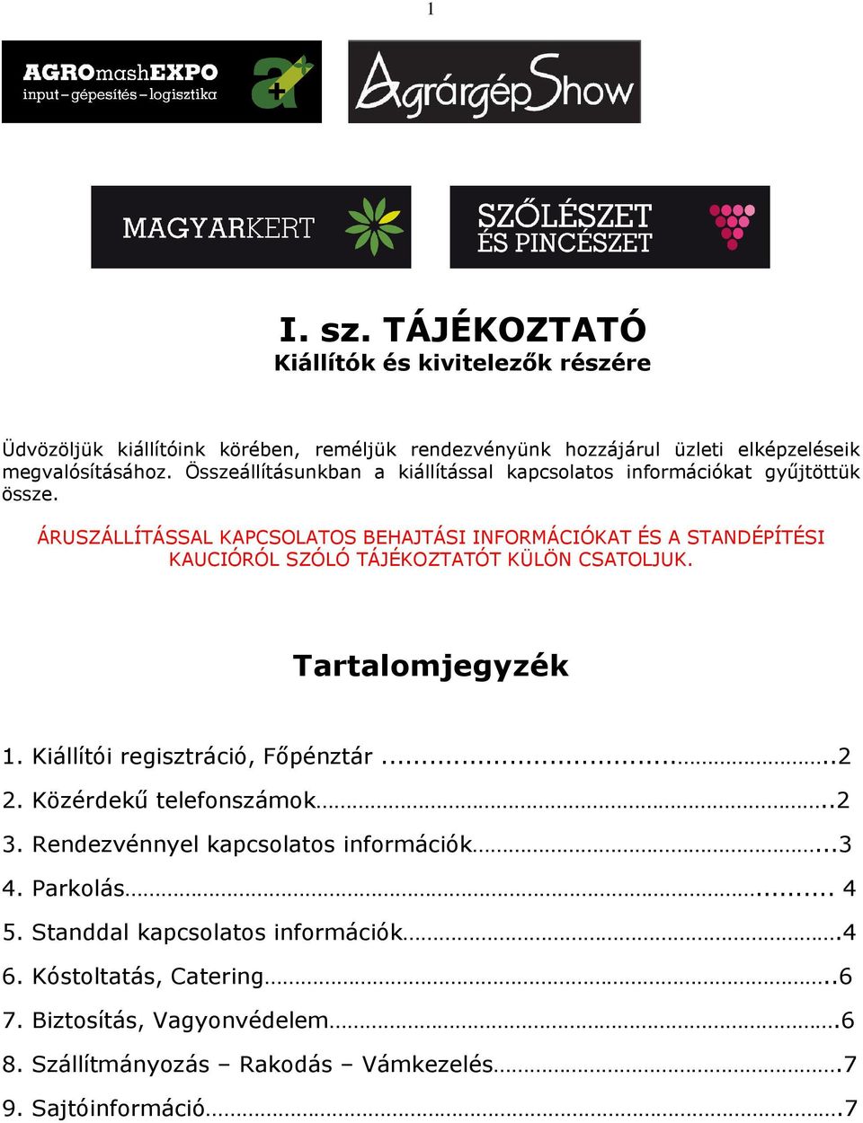 ÁRUSZÁLLÍTÁSSAL KAPCSOLATOS BEHAJTÁSI INFORMÁCIÓKAT ÉS A STANDÉPÍTÉSI KAUCIÓRÓL SZÓLÓ TÁJÉKOZTATÓT KÜLÖN CSATOLJUK. Tartalomjegyzék 1.