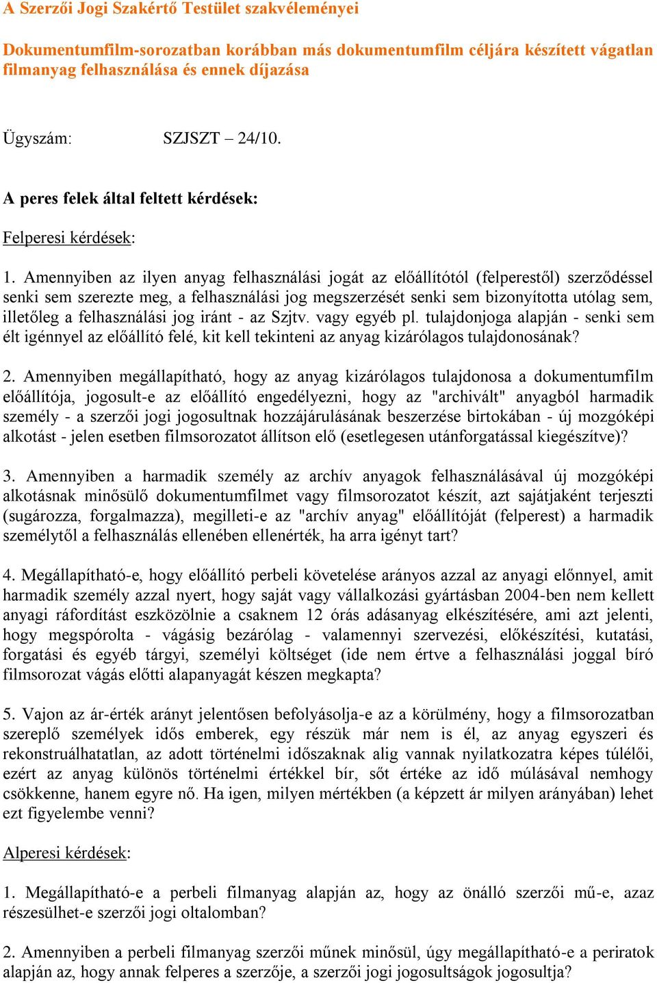 Amennyiben az ilyen anyag felhasználási jogát az előállítótól (felperestől) szerződéssel senki sem szerezte meg, a felhasználási jog megszerzését senki sem bizonyította utólag sem, illetőleg a