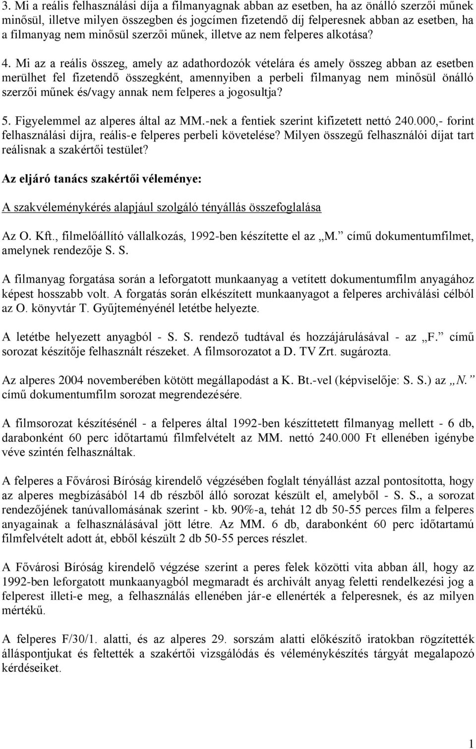 Mi az a reális összeg, amely az adathordozók vételára és amely összeg abban az esetben merülhet fel fizetendő összegként, amennyiben a perbeli filmanyag nem minősül önálló szerzői műnek és/vagy annak