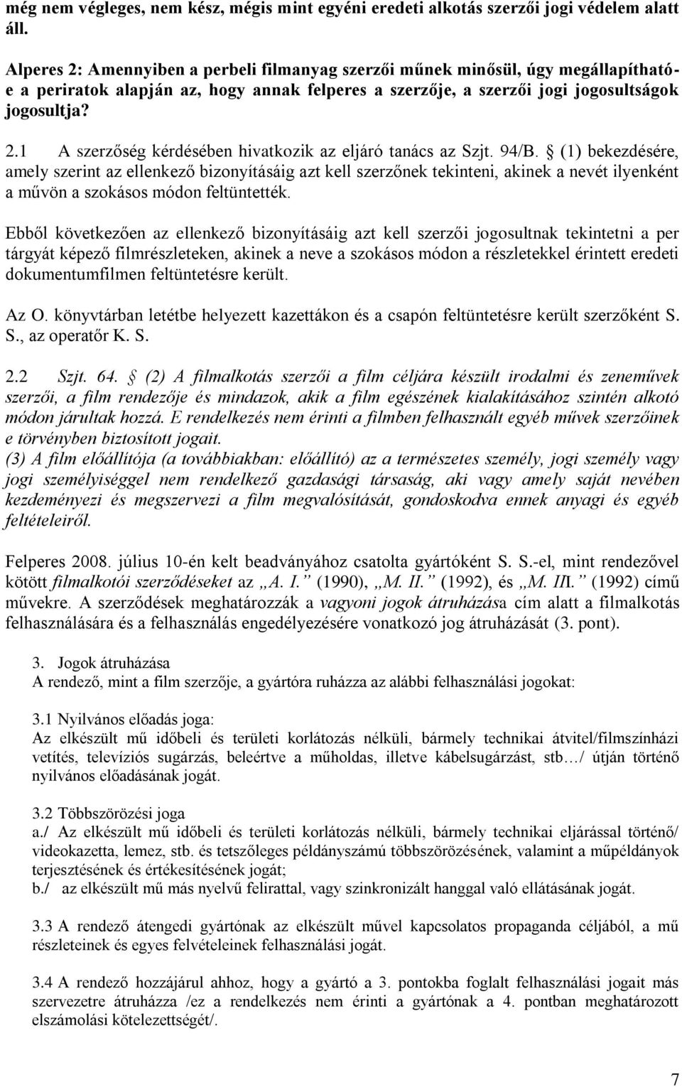 94/B. (1) bekezdésére, amely szerint az ellenkező bizonyításáig azt kell szerzőnek tekinteni, akinek a nevét ilyenként a művön a szokásos módon feltüntették.