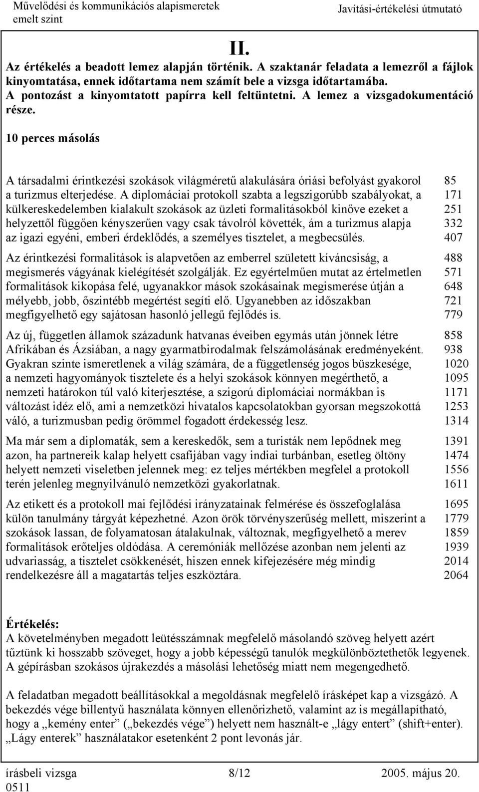 0 perces másolás A társadalmi érintkezési szokások világméretű alakulására óriási befolyást gyakorol 85 a turizmus elterjedése.