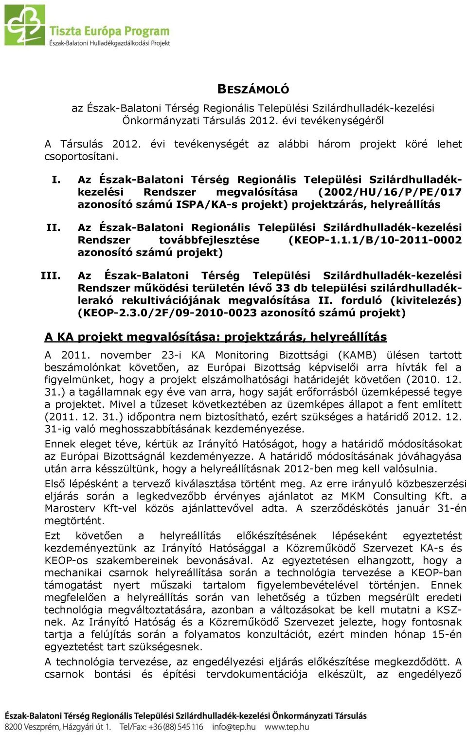 Az Észak-Balatoni Térség Regionális Települési Szilárdhulladékkezelési Rendszer megvalósítása (2002/HU/16/P/PE/017 azonosító számú ISPA/KA-s projekt) projektzárás, helyreállítás II.