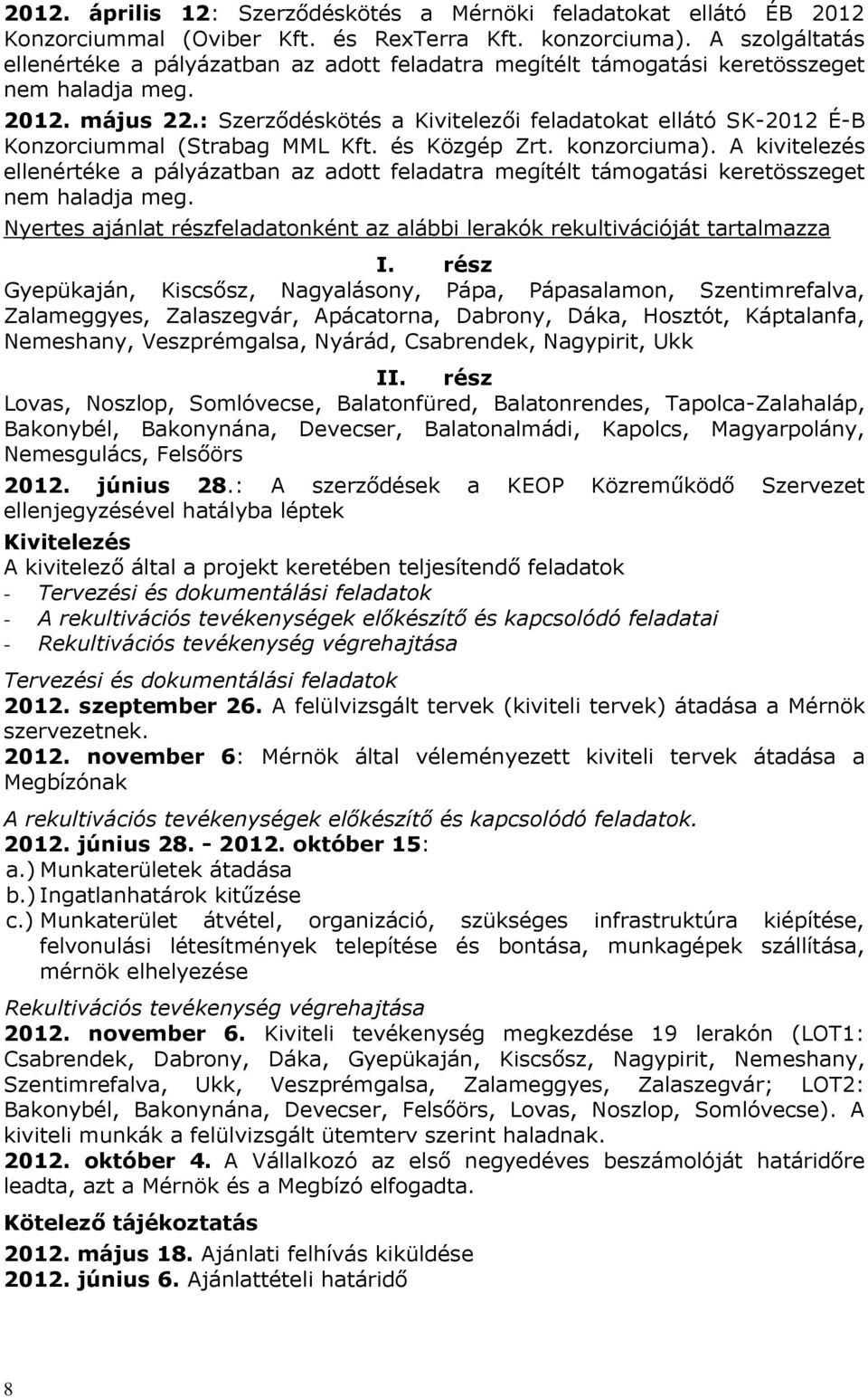 : Szerződéskötés a Kivitelezői feladatokat ellátó SK-2012 É-B Konzorciummal (Strabag MML Kft. és Közgép Zrt. konzorciuma).