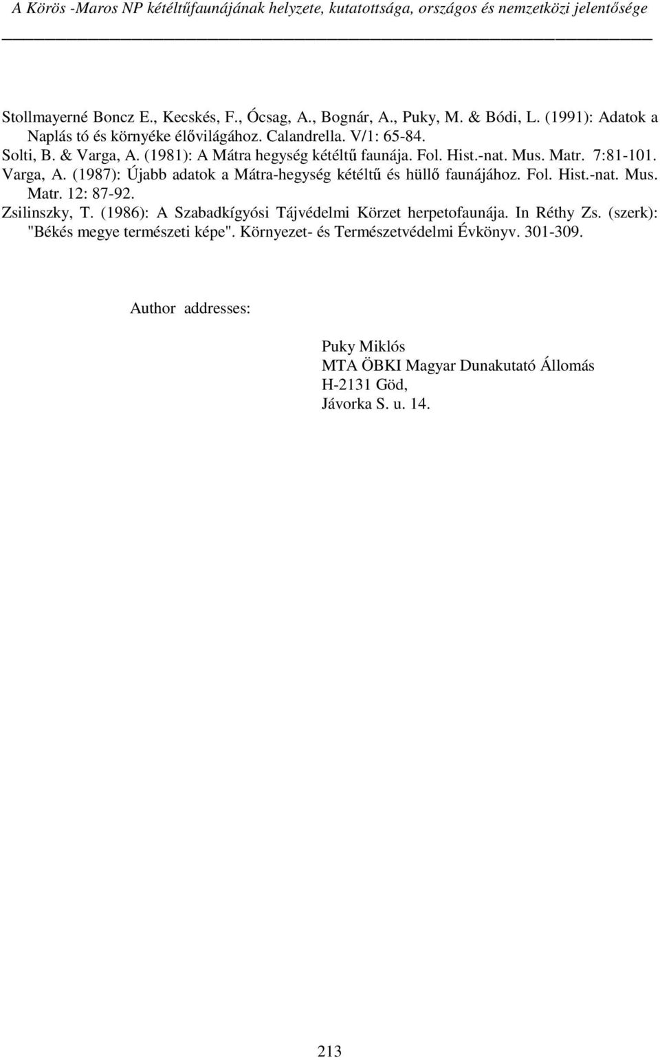 Varga, A. (1987): Újabb adatok a Mátra-hegység kétéltű és hüllő faunájához. Fol. Hist.-nat. Mus. Matr. 12: 87-92. Zsilinszky, T.