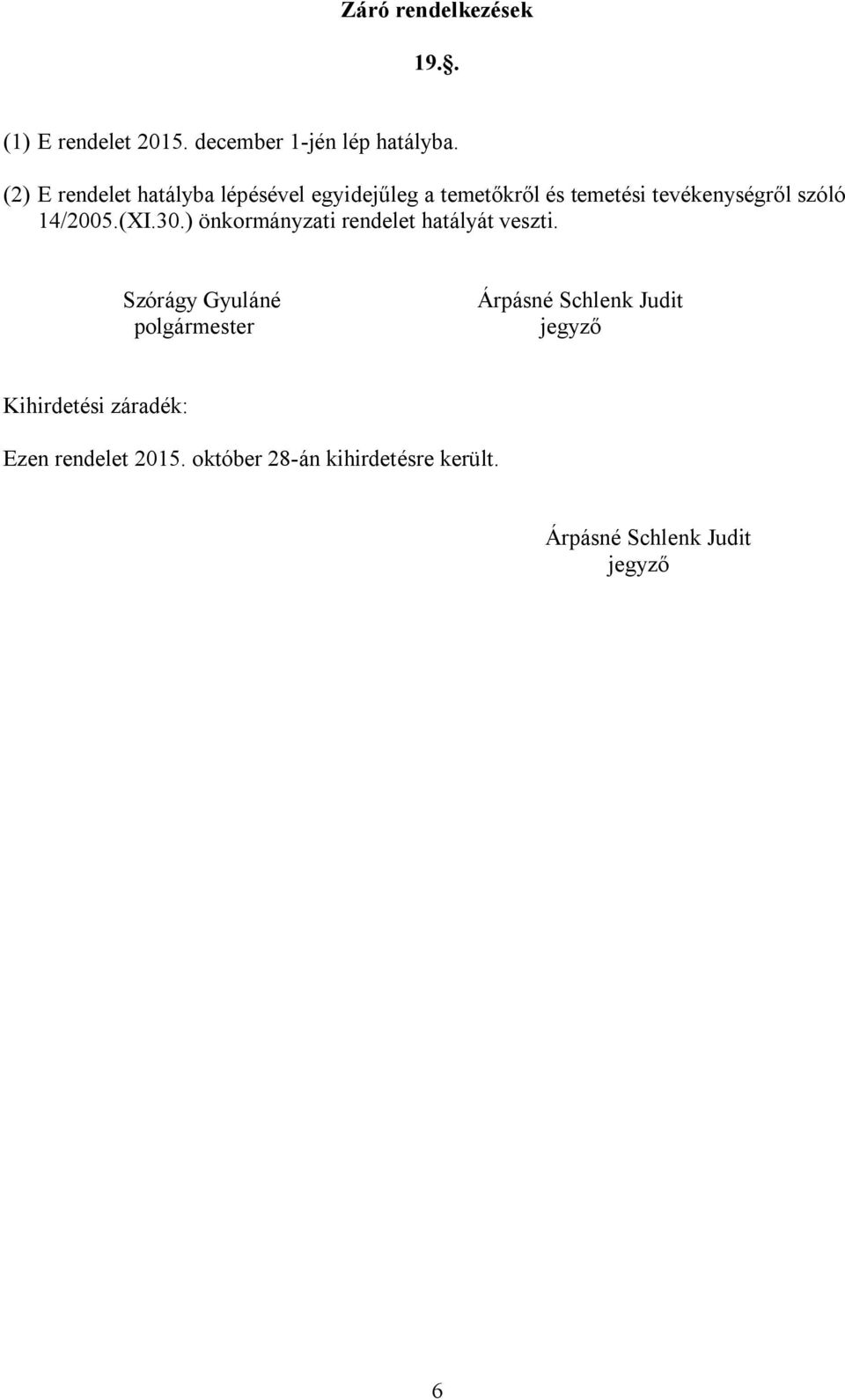 14/2005.(XI.30.) önkormányzati rendelet hatályát veszti.