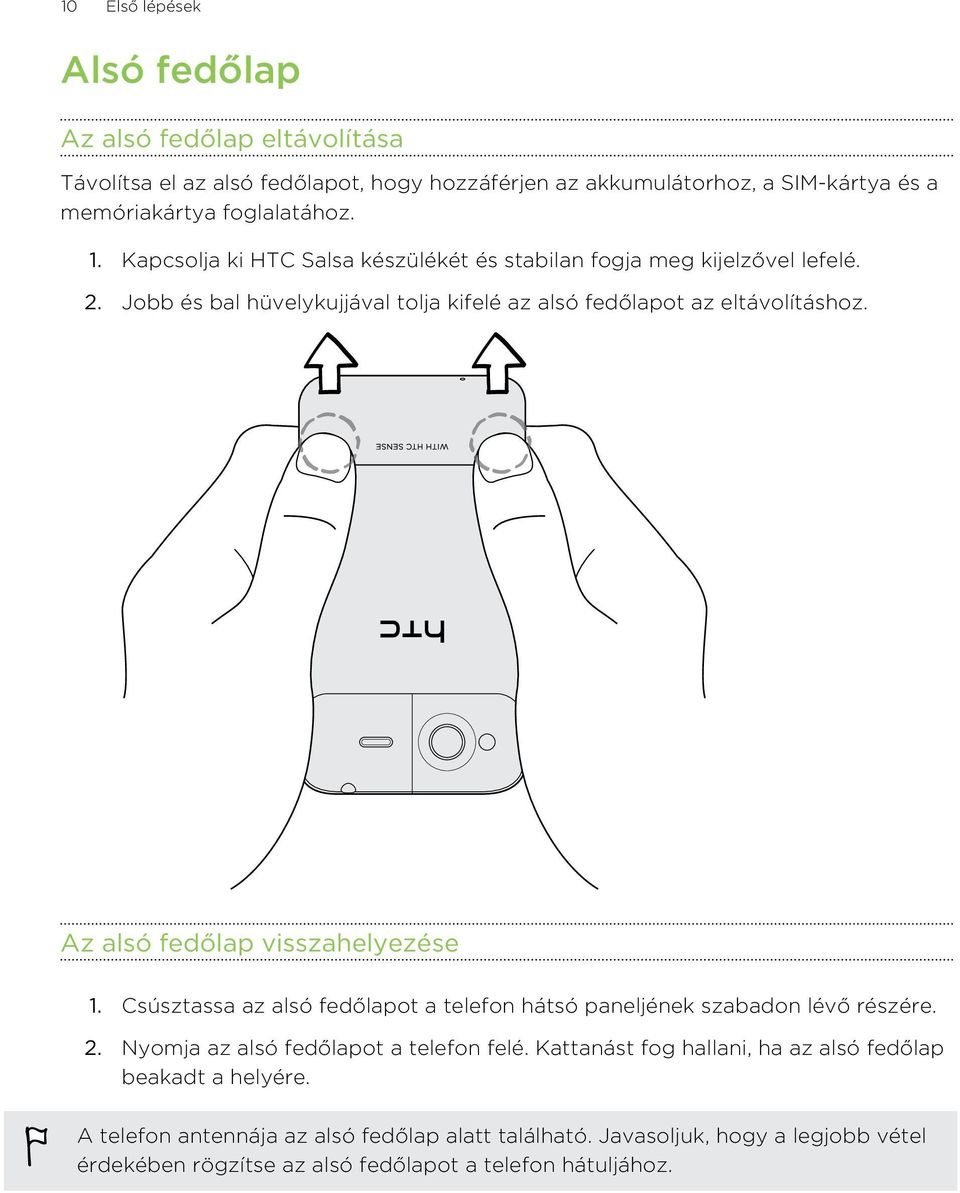 Az alsó fedőlap visszahelyezése 1. Csúsztassa az alsó fedőlapot a telefon hátsó paneljének szabadon lévő részére. 2. Nyomja az alsó fedőlapot a telefon felé.