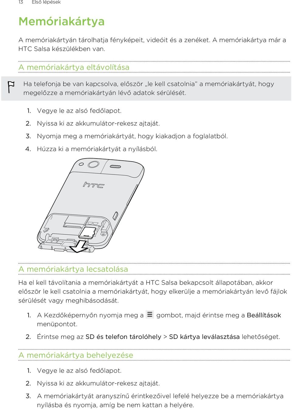 Nyissa ki az akkumulátor-rekesz ajtaját. 3. Nyomja meg a memóriakártyát, hogy kiakadjon a foglalatból. 4. Húzza ki a memóriakártyát a nyílásból.