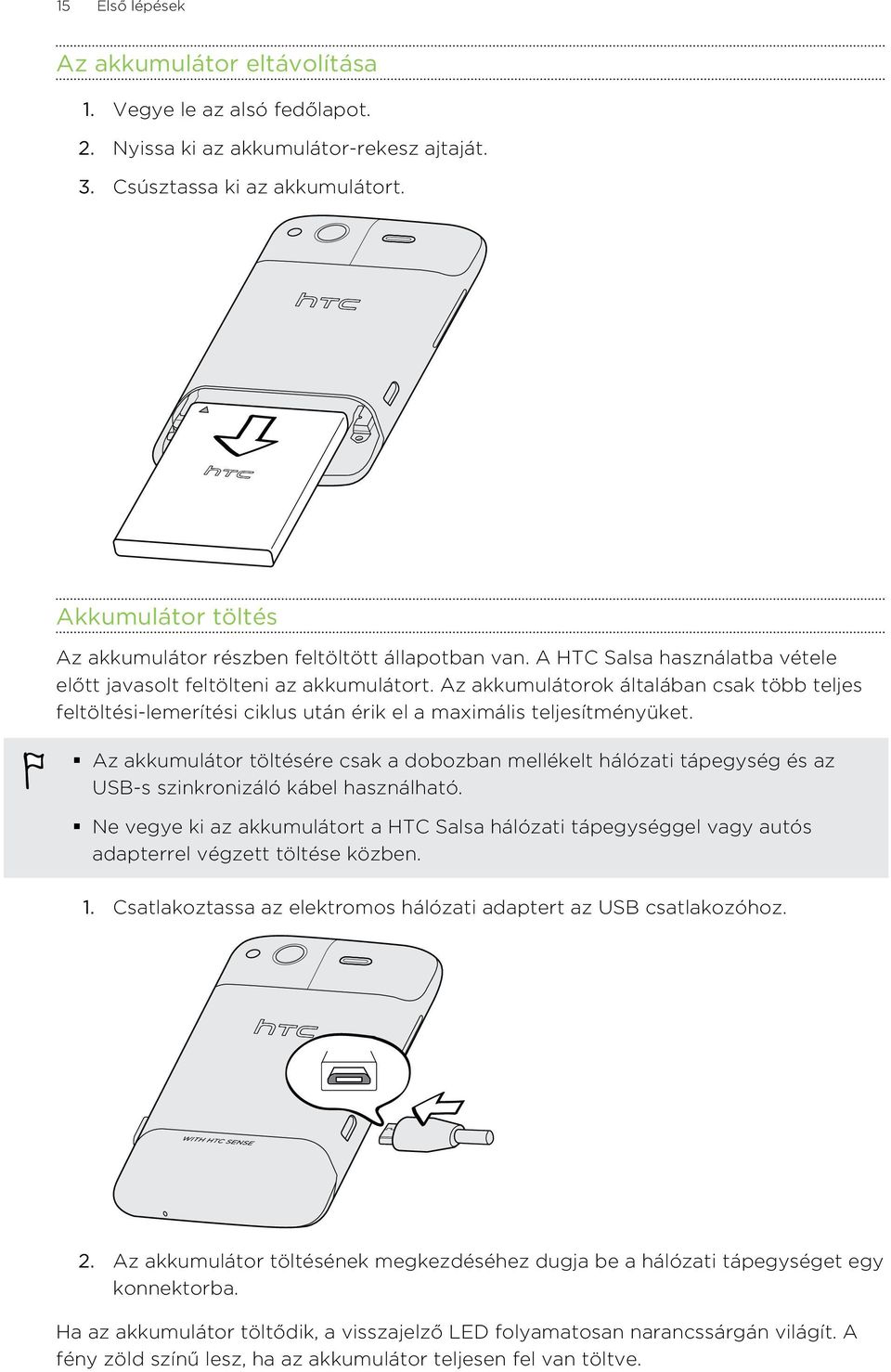 Az akkumulátorok általában csak több teljes feltöltési-lemerítési ciklus után érik el a maximális teljesítményüket.