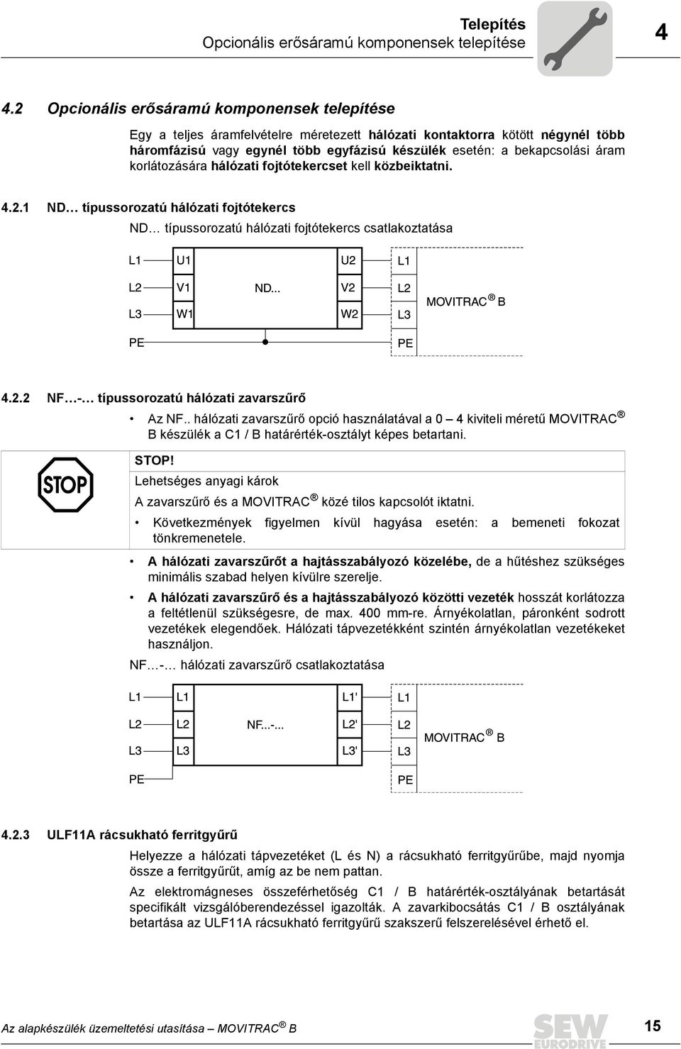 áram korlátozására hálózati fojtótekercset kell közbeiktatni. 4.2.1 ND típussorozatú hálózati fojtótekercs ND típussorozatú hálózati fojtótekercs csatlakoztatása B 4.2.2 NF - típussorozatú hálózati zavarszűrő Az NF.