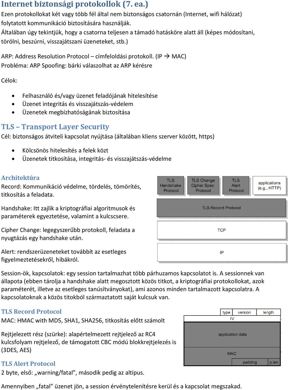 ) ARP: Address Resolution Protocol címfeloldási protokoll.