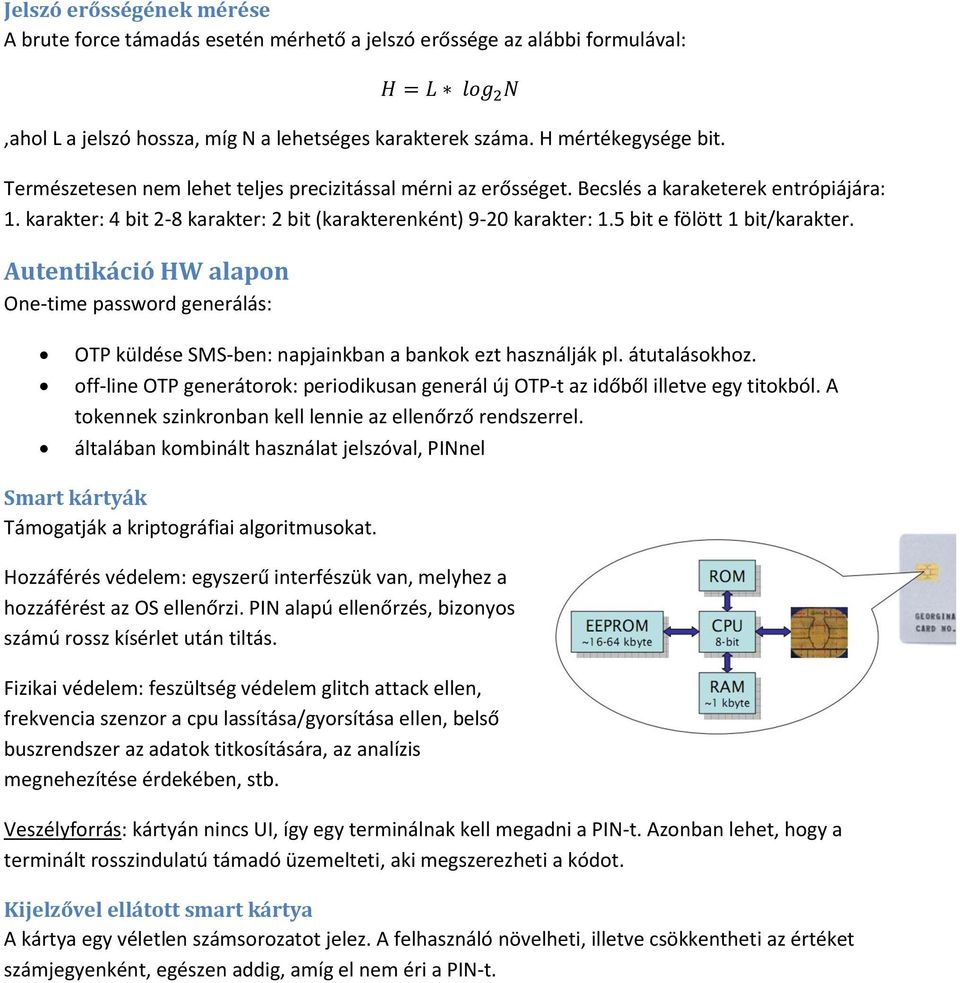 5 bit e fölött 1 bit/karakter. Autentikáció HW alapon One-time password generálás: OTP küldése SMS-ben: napjainkban a bankok ezt használják pl. átutalásokhoz.