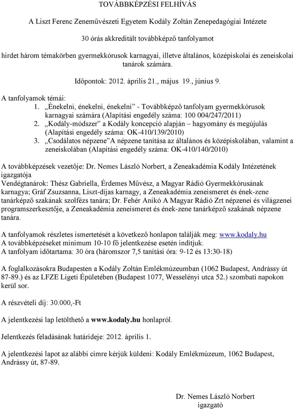 Énekelni, énekelni, énekelni - Továbbképző tanfolyam gyermekkórusok karnagyai számára (Alapítási engedély száma: 100 004/247/2011) 2.