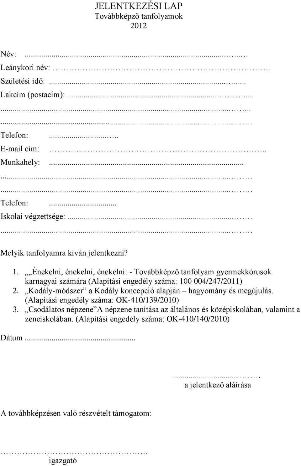 Kodály-módszer a Kodály koncepció alapján hagyomány és megújulás. (Alapítási engedély száma: OK-410/139/2010) 3.