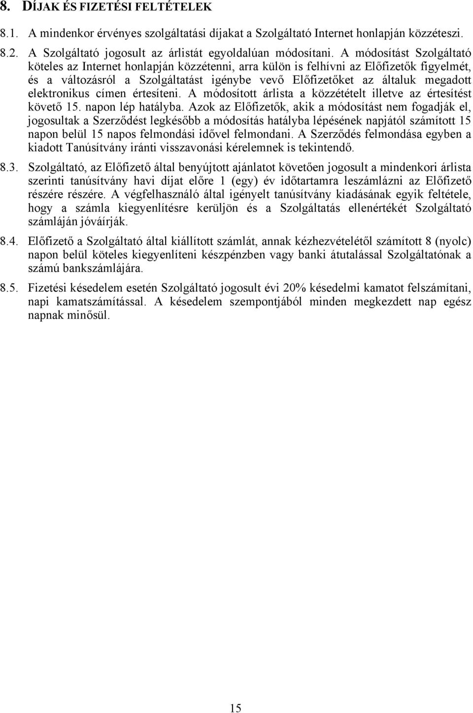 elektronikus címen értesíteni. A módosított árlista a közzétételt illetve az értesítést követő 15. napon lép hatályba.