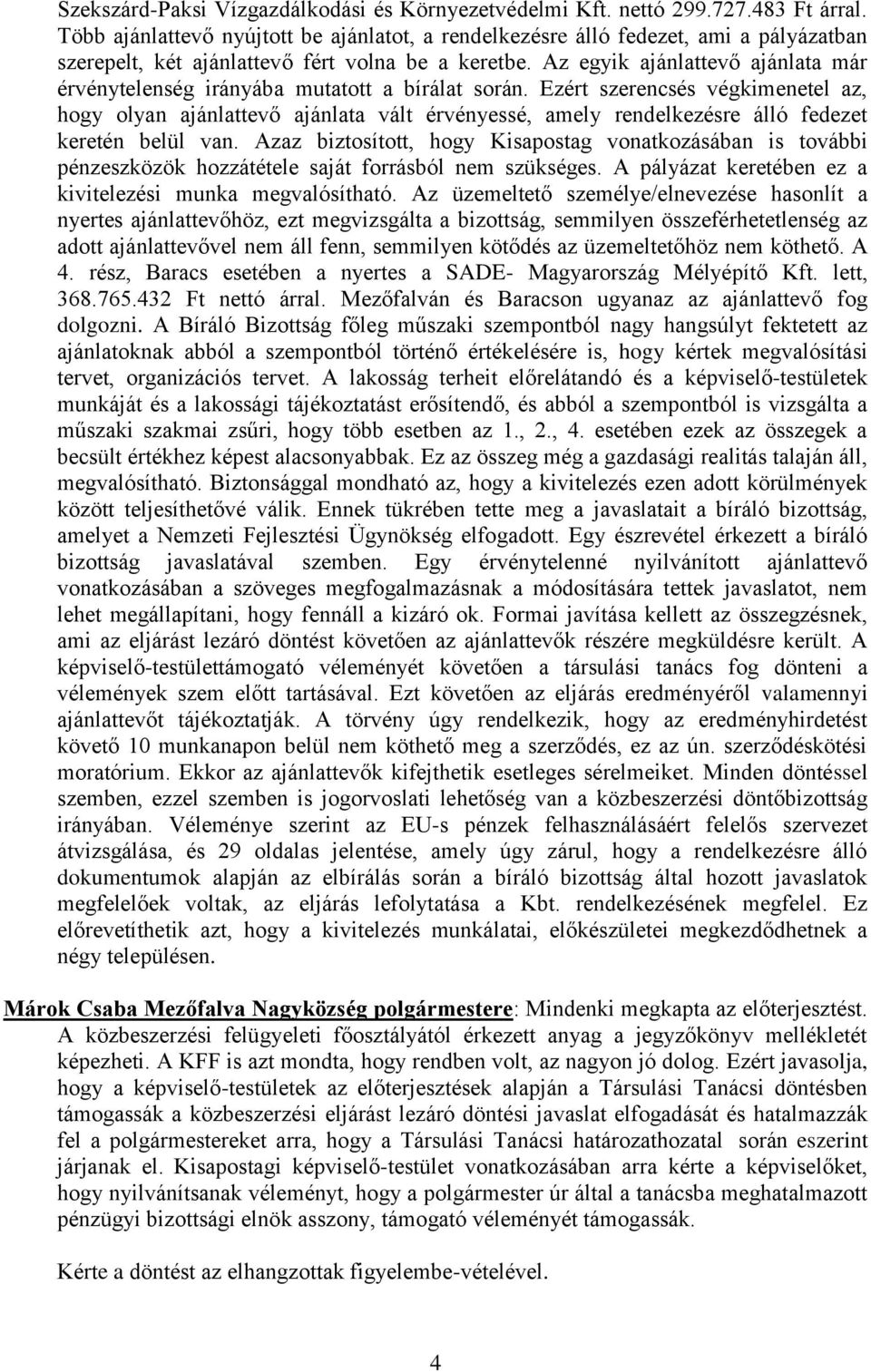 Az egyik ajánlattevő ajánlata már érvénytelenség irányába mutatott a bírálat során.