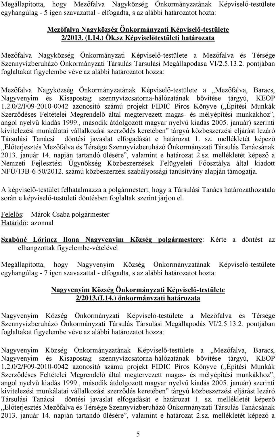 sz Képviselőtestületi határozata Mezőfalva Nagyközség Önkormányzati Képviselő-testülete a Mezőfalva és Térsége Szennyvízberuházó Önkormányzati Társulás Társulási Megállapodása VI/2.