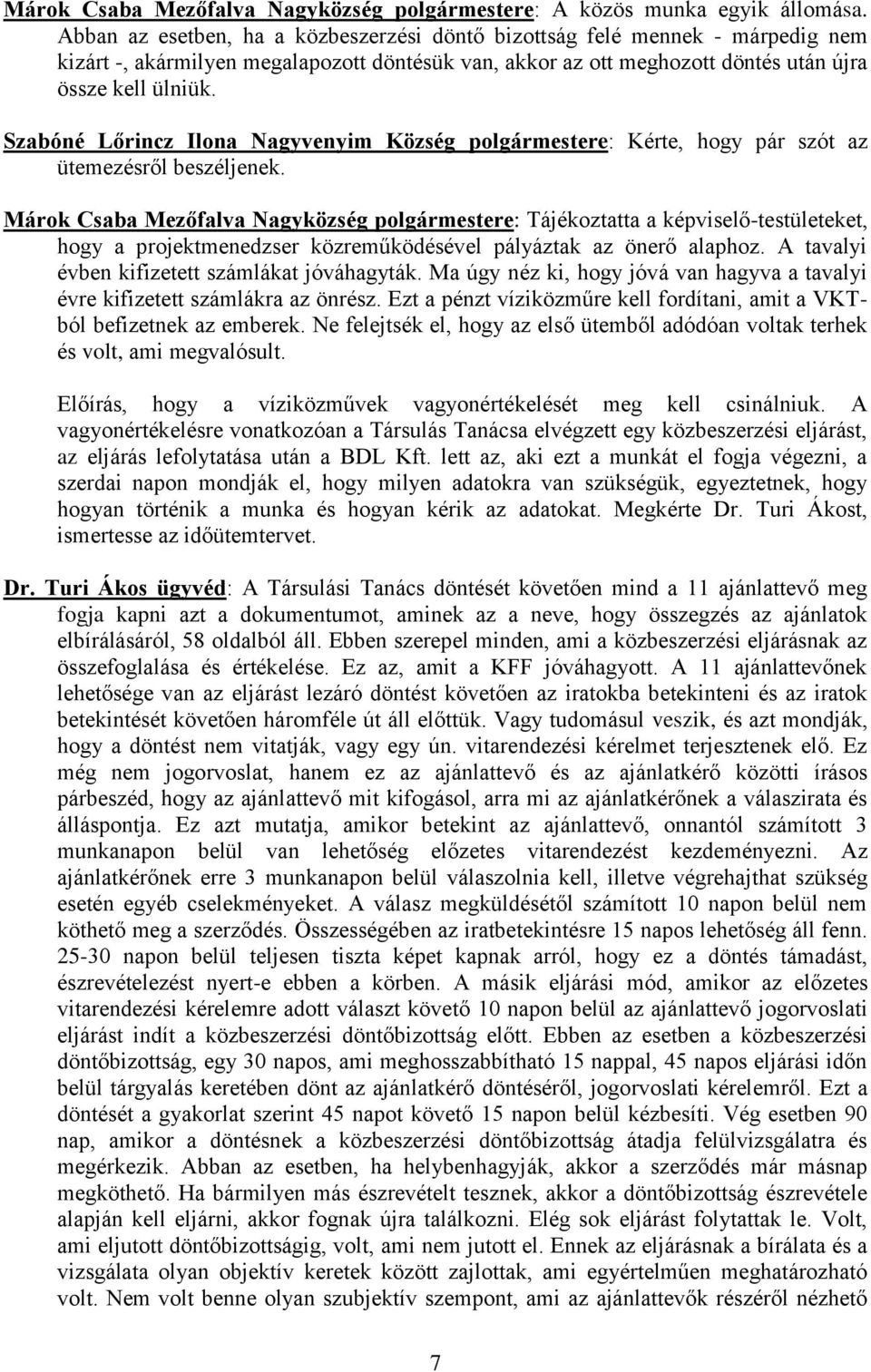 Szabóné Lőrincz Ilona Nagyvenyim Község polgármestere: Kérte, hogy pár szót az ütemezésről beszéljenek.