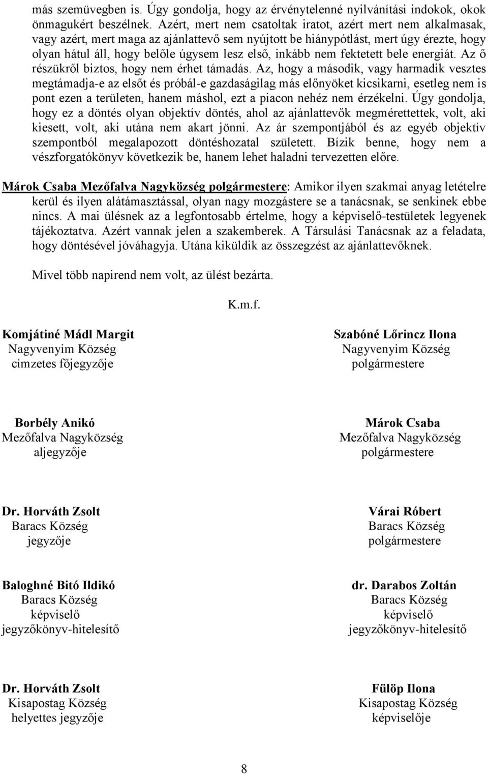 inkább nem fektetett bele energiát. Az ő részükről biztos, hogy nem érhet támadás.