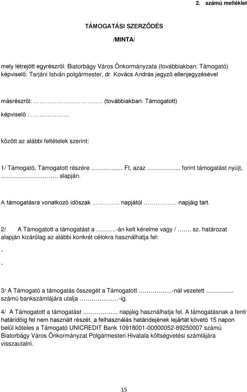 . alapján. A támogatásra vonatkozó időszak.. napjától.. napjáig tart. 2/ A Támogatott a támogatást a.-án kelt kérelme vagy /. sz.