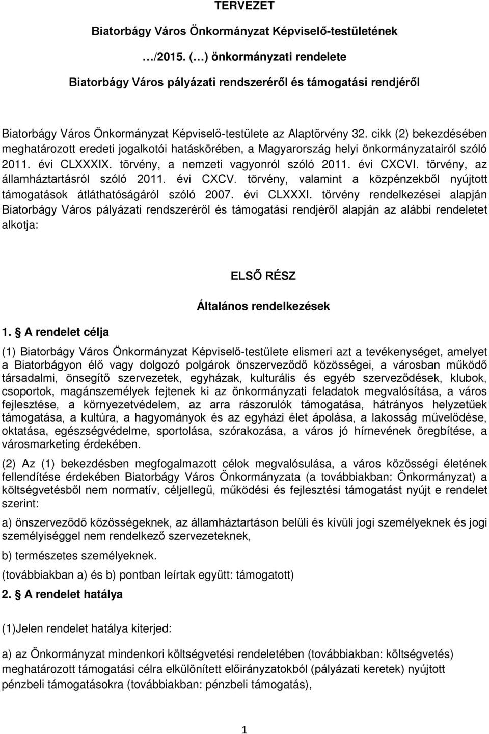 cikk (2) bekezdésében meghatározott eredeti jogalkotói hatáskörében, a Magyarország helyi önkormányzatairól szóló 2011. évi CLXXXIX. törvény, a nemzeti vagyonról szóló 2011. évi CXCVI.