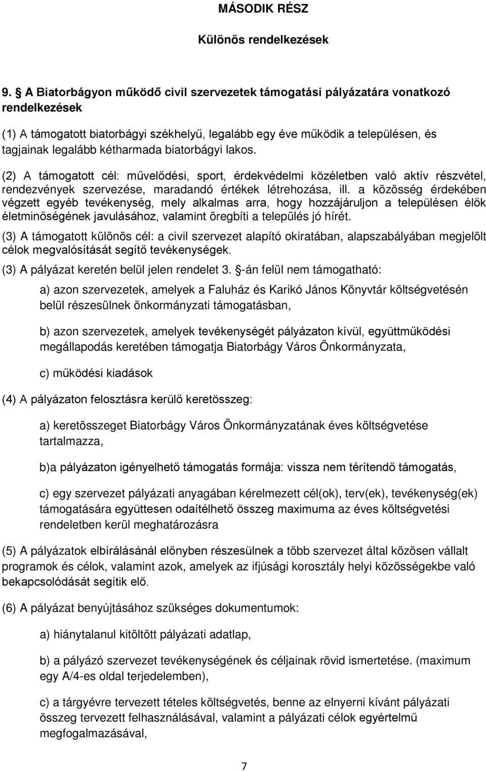 biatorbágyi lakos. (2) A támogatott cél: művelődési, sport, érdekvédelmi közéletben való aktív részvétel, rendezvények szervezése, maradandó értékek létrehozása, ill.