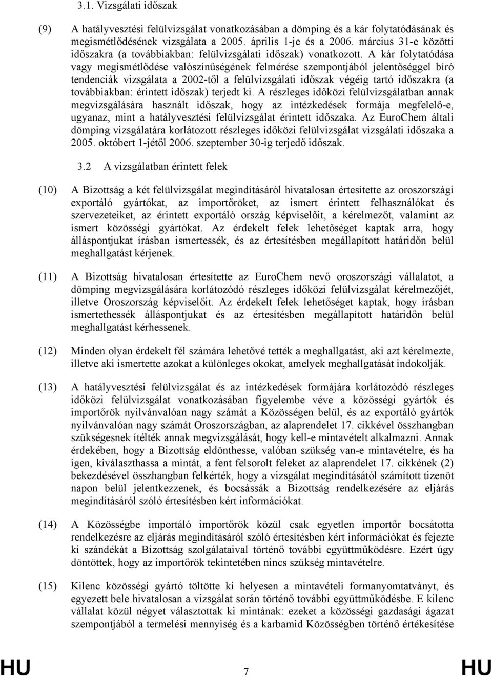 A kár folytatódása vagy megismétlődése valószínűségének felmérése szempontjából jelentőséggel bíró tendenciák vizsgálata a 2002-től a felülvizsgálati időszak végéig tartó időszakra (a továbbiakban: