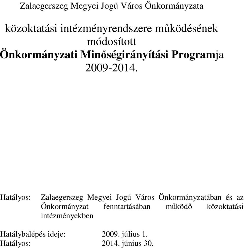 Hatályos: Zalaegerszeg Megyei Jogú Város Önkormányzatában és az Önkormányzat