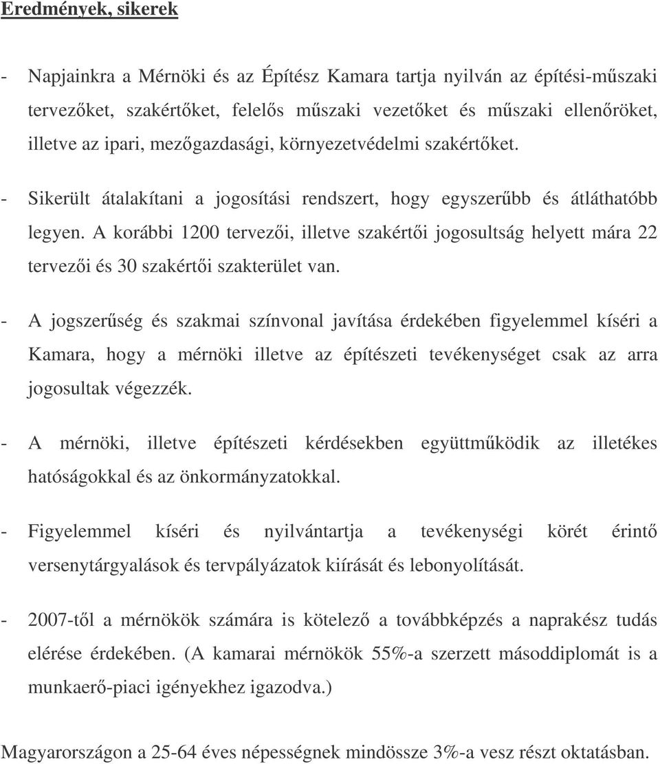 A korábbi 1200 tervezi, illetve szakérti jogosultság helyett mára 22 tervezi és 30 szakérti szakterület van.