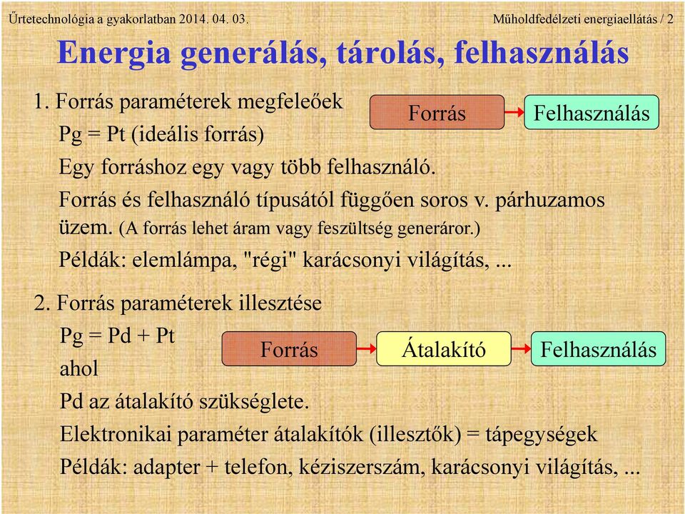 Forrás Felhasználás Forrás és felhasználó típusától függően soros v. párhuzamos üzem. (A forrás lehet áram vagy feszültség generáror.