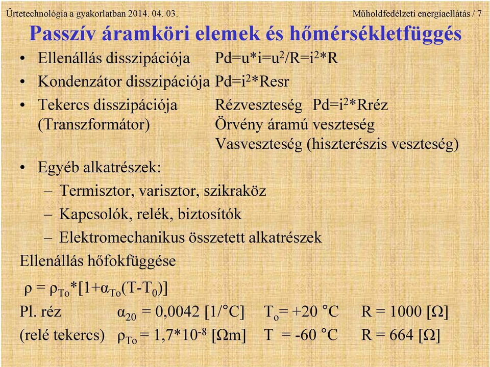 Pd=i 2 *Resr Tekercs disszipációja Rézveszteség Pd=i 2 *Rréz (Transzformátor) Örvény áramú veszteség Vasveszteség (hiszterészis veszteség) Egyéb