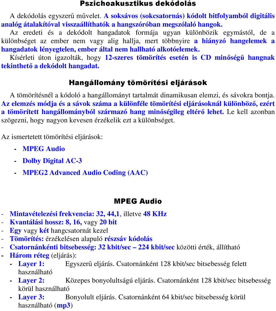 hallható alkotóelemek. Kísérleti úton igazolták, hogy 12-szeres tömörítés esetén is CD minőségű hangnak tekinthető a dekódolt hangadat.