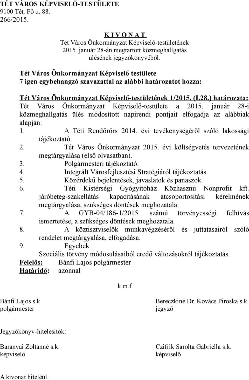 Integrált Városfejlesztési Stratégiáról tájékoztatás. 5. Közérdekű bejelentések, javaslatok és panaszok. 6. Téti Kistérségi Gyógyítóház Közhasznú Nonprofit kft.