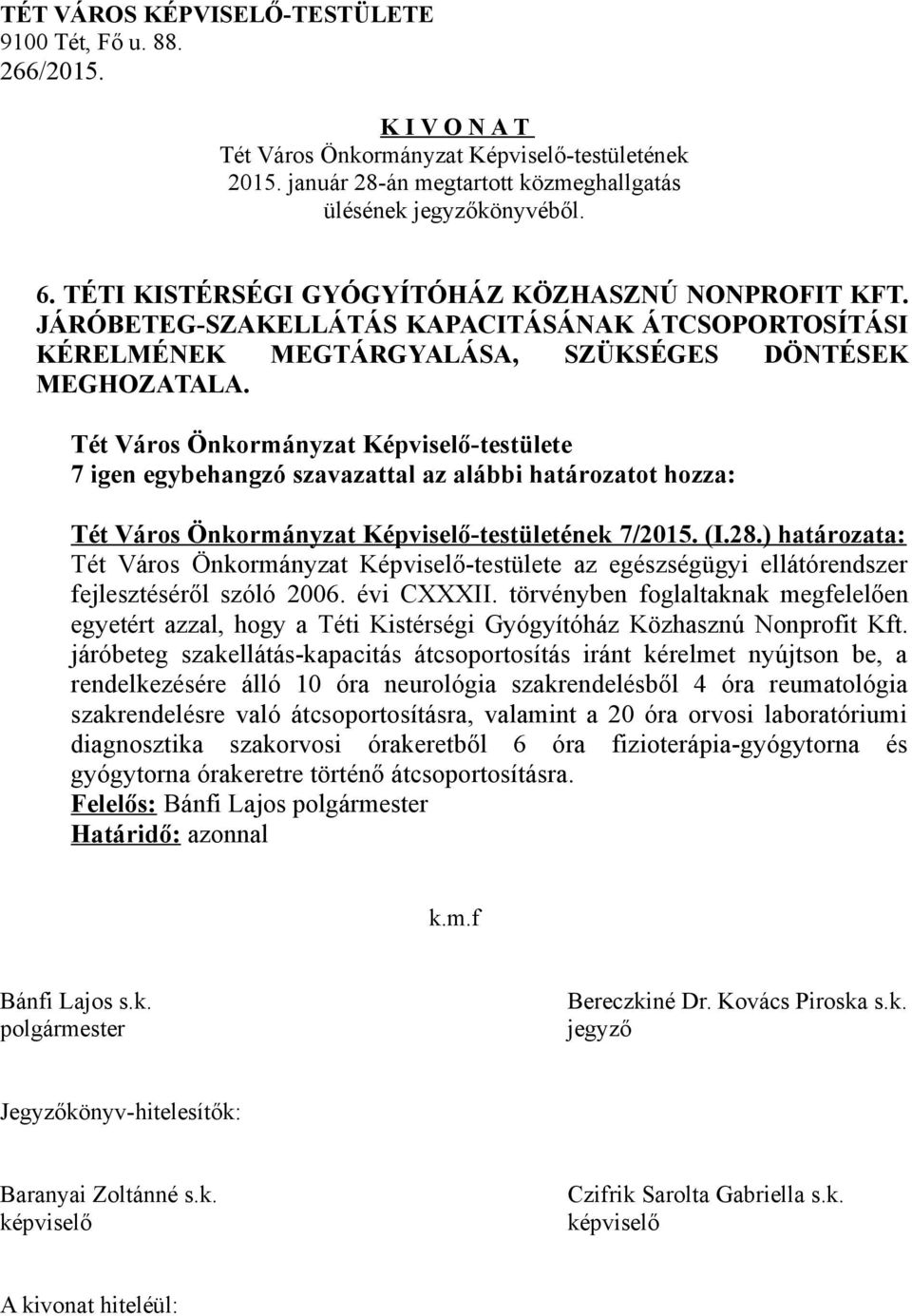 törvényben foglaltaknak megfelelően egyetért azzal, hogy a Téti Kistérségi Gyógyítóház Közhasznú Nonprofit Kft.