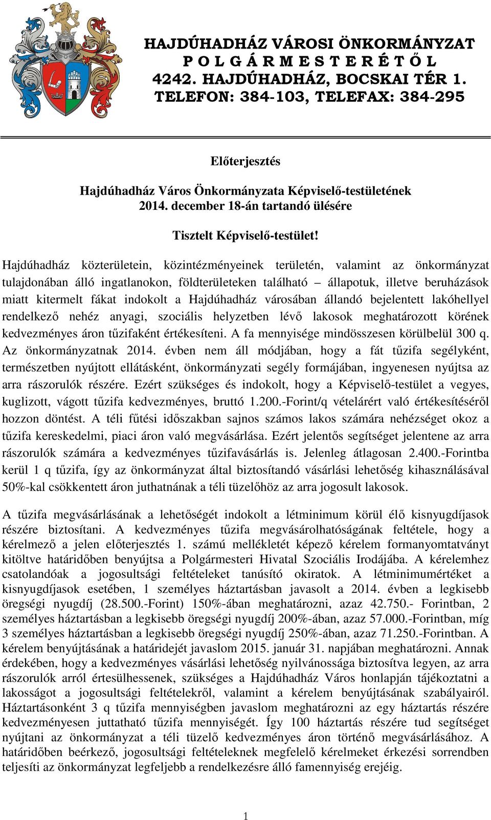 Hajdúhadház közterületein, közintézményeinek területén, valamint az önkormányzat tulajdonában álló ingatlanokon, földterületeken található állapotuk, illetve beruházások miatt kitermelt fákat