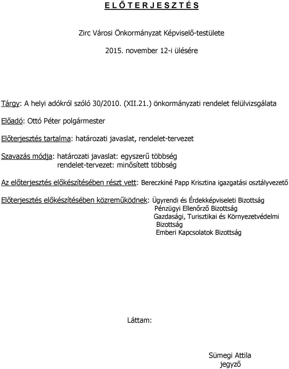 egyszerű többség rendelet-tervezet: minősített többség Az előterjesztés előkészítésében részt vett: Bereczkiné Papp Krisztina igazgatási osztályvezető Előterjesztés